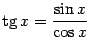 $ \mathop{\rm tg}\nolimits x=\dfrac{\sin x}{\cos x}$