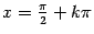 $ x=\frac{\pi}{2}+k\pi$