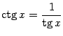 $ \mathop{\rm ctg}\nolimits x=\dfrac{1}{\mathop{\rm tg}\nolimits x}$