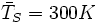 \bar T_S = 300 K