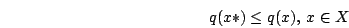 \begin{displaymath}q(x*)\leq q(x),\, x\in X\end{displaymath}