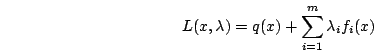 \begin{displaymath}L(x,\lambda )=q(x)+\sum _{i=1}^{m}\lambda _{i}f_{i}(x)\end{displaymath}