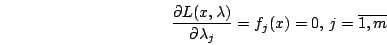 \begin{displaymath}\frac{\partial L(x,\lambda )}{\partial \lambda _{j}}=f_{j}(x)=0,\, j=verline{1,m}\end{displaymath}