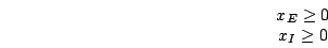 \begin{displaymath}\begin{array}{c}x_{E}\geq 0\\x_{I}\geq 0\end{array}\end{displaymath}