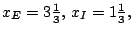 $x_{E}=3\frac{1}{3},\, x_{I}=1\frac{1}{3},$