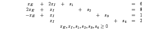 \begin{displaymath}\begin{array}{c}\begin{array}{ccccccccccccc}x_{E} & + & ......array}\\x_{E},x_{I},s_{1},s_{2},s_{3},s_{4}\geq 0\end{array}\end{displaymath}