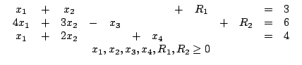 $\begin{array}{c}\begin{array}{ccccccccccccc}x_{1} & + & x_{2} & & & & & + &...... & & & = & 4\end{array}\\x_{1},x_{2},x_{3},x_{4},R_{1},R_{2}\ge 0\end{array}$