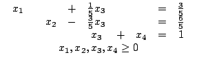 $\begin{array}{c}\begin{array}{ccccccccc}x_{1} & & & + & \frac{1}{5}x_{3} & ......_{3} & + & x_{4} & = & 1\end{array}\\x_{1},x_{2},x_{3},x_{4}\ge 0\end{array}$