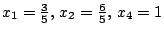 $x_{1}=\frac{3}{5},\, x_{2}=\frac{6}{5},\, x_{4}=1$