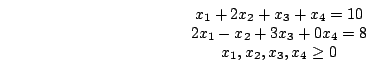 \begin{displaymath}\begin{array}{c}x_{1}+2x_{2}+x_{3}+x_{4}=10\\2x_{1}-x_{2}+3x_{3}+0x_{4}=8\\x_{1},x_{2},x_{3},x_{4}\ge 0\end{array}\end{displaymath}