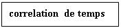 Подпись: correlation de temps   