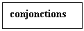 Подпись: conjonctions  