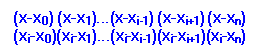 Подпись: (x-x0) (x-x1)...(x-xi-1) (x-xi+1) (x-xn)
(xi-x0)(xi-x1)...(xi-xi-1)(xi-xi+1)(xi-xn)
