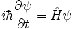 ibar\frac{\partial \psi}{\partial t}= at{H}\psi