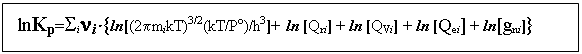 Подпись:  lnKp=Sini×{ln[(2pmikT)3/2(kT/Po)/h3]+ ln [Qri] + ln [QVi] + ln [Qei] + ln[gni]} 