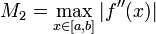 M_{2}=\max_{x\mathcal{2}[a,b]} \left| f''(x) \right| 