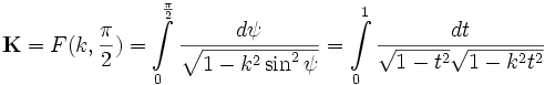  \mathbf{K}=F{(k, {\pi \over 2})}=\int\limits_{0}^{\pi \over 2} {d \psi \over \sqrt{1-k^2\sin^2 \psi}}=\int\limits_{0}^{1} {dt \over {\sqrt{1-t^2} \sqrt{1-k^2t^2}}} \!