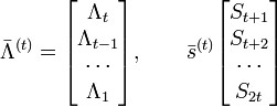 \bar\Lambda^{(t)} = { \left[ \begin{matrix}\Lambda_t  \\\Lambda_{t-1}  \\\cdots  \\\Lambda_1\end{matrix} \right] },  \quad \quad \bar s^{(t)}{ \left[ \begin{matrix}S_{t+1}  \\S_{t+2} \\\cdots  \\S_{2t}\end{matrix} \right] }