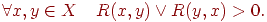 \forall x,y \in X\quad R(x,y) \vee R(y,x) > 0.