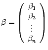 $ {{\beta}=\left(\begin{array}{c}{\beta}_1\\ {\beta}_2\\ \vdots\\ {\beta}_n\end{array}\right)}$