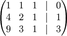   \begin{pmatrix}    1 & 1 & 1 & | & 0 \\    4 & 2 & 1 & | & 1 \\    9 & 3 & 1 & | & 3  \end{pmatrix}