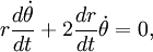 r  { d \dot\theta \over dt } + 2 {dr \over dt} \dot\theta = 0,