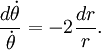 \frac{d\dot\theta}{\dot\theta} = -2\frac{dr}{r}.