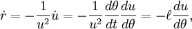 \dot r = -\frac{1}{u^2}\dot u = -\frac{1}{u^2}\frac{d\theta}{dt}\frac{du}{d\theta}= -\ell\frac{du}{d\theta},