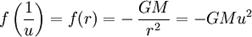  f \left( {1 \over u} \right) =  f(r)= - \, { GM \over r^2 } = - GM u^2 