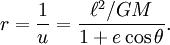 r  = { 1 \over u } = \frac{ \ell^2 / GM  }{ 1+  e\cos\theta}. 