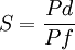 S =  \frac{Pd}{Pf} \,